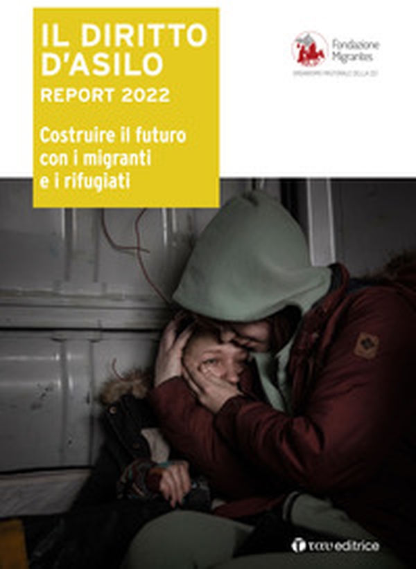 Il diritto d'asilo. Report 2022. Costruire il futuro con i migranti e i rifugiati - Librerie.coop Il diritto d'asilo. Report 2022. Costruire il futuro con i migranti e i rifugiati - Librerie.coop