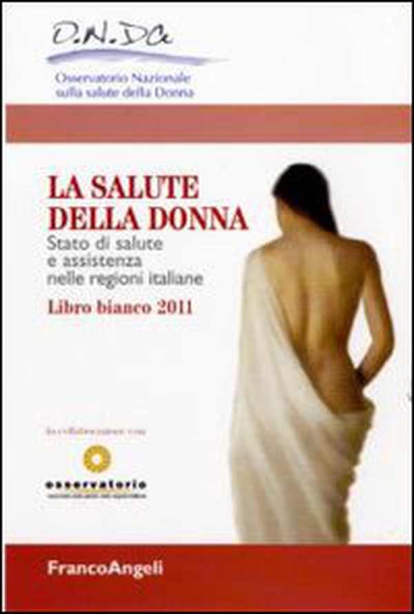 La salute della donna. Stato di salute e assistenza nelle regioni italiane. Libro bianco 2011 - Librerie.coop La salute della donna. Stato di salute e assistenza nelle regioni italiane. Libro bianco 2011 - Librerie.coop