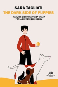 The dark side of puppies. Manuale di sopravvivenza umana per la gestione dei cuccioli - Librerie.coop The dark side of puppies. Manuale di sopravvivenza umana per la gestione dei cuccioli - Librerie.coop
