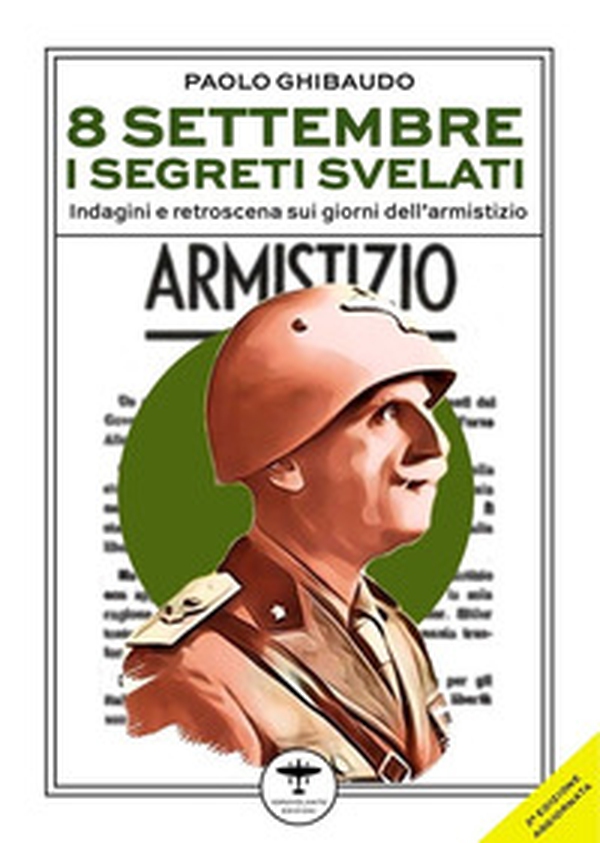 8 settembre. I segreti svelati. Indagini e retroscena sui giorni dell'armistizio - Librerie.coop 8 settembre. I segreti svelati. Indagini e retroscena sui giorni dell'armistizio - Librerie.coop