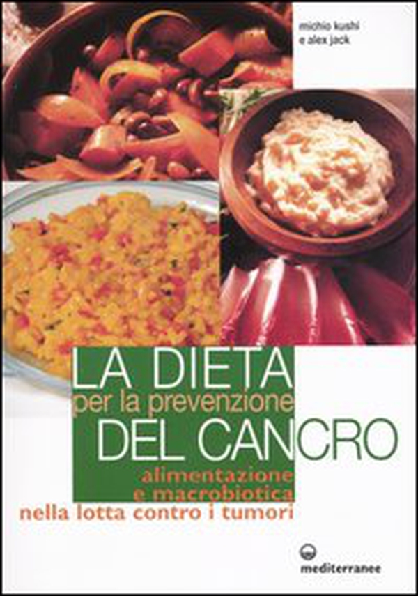 La dieta per la prevenzione del cancro. Alimentazione e macrobiotica nella lotta contro il cancro - Librerie.coop La dieta per la prevenzione del cancro. Alimentazione e macrobiotica nella lotta contro il cancro - Librerie.coop
