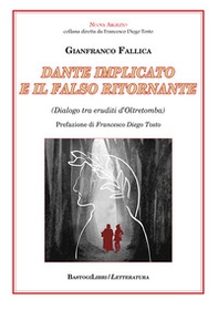 Dante implicato e il falso ritornante. (Dialogo tra eruditi d'Oltretomba) - Librerie.coop