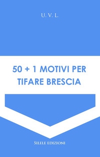 50+1 motivi per tifare Brescia - Librerie.coop