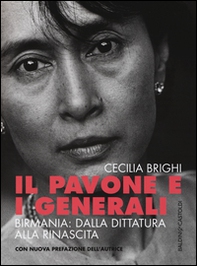 Il pavone e i generali. Birmania: dalla dittatura alla rinascita - Librerie.coop