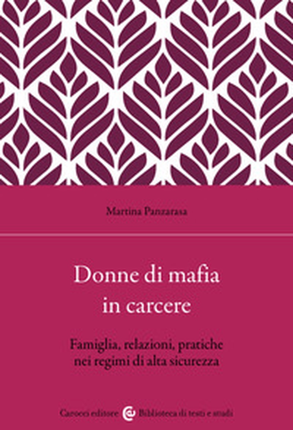 Donne di mafia in carcere. Famiglia, relazioni, pratiche nei regimi di alta sicurezza - Librerie.coop Donne di mafia in carcere. Famiglia, relazioni, pratiche nei regimi di alta sicurezza - Librerie.coop