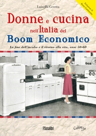Donne e cucina nell'Italia del boom economico. La fine dell'incubo e il ritorno alla vita, anni 50-60 - Librerie.coop
