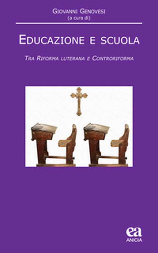 Educazione e scuola. Tra Riforma luterana e Controriforma - Librerie.coop Educazione e scuola. Tra Riforma luterana e Controriforma - Librerie.coop