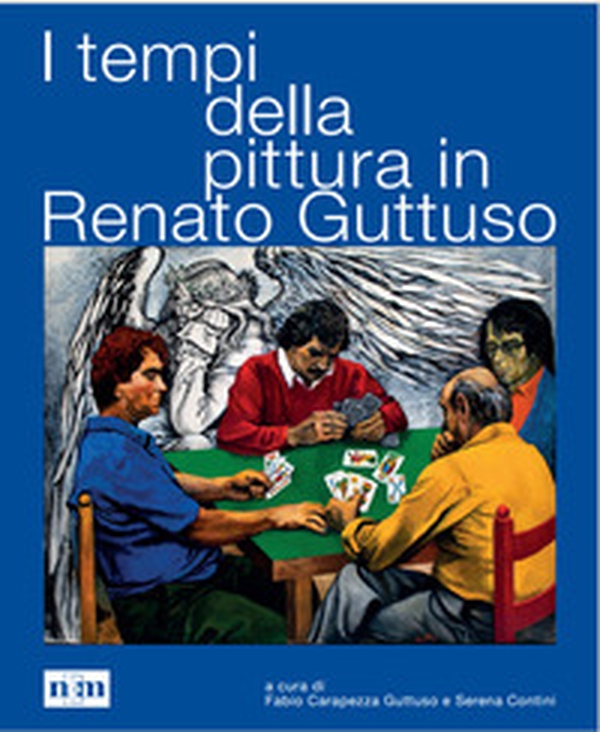 I tempi della pittura in Renato Guttuso - Librerie.coop I tempi della pittura in Renato Guttuso - Librerie.coop