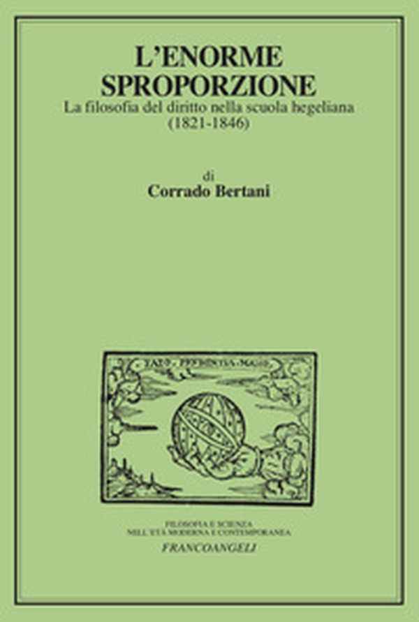 L'enorme sproporzione. La filosofia del diritto nella scuola hegeliana (1821-1846) - Librerie.coop L'enorme sproporzione. La filosofia del diritto nella scuola hegeliana (1821-1846) - Librerie.coop