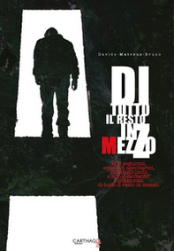 Di tutto il resto in mezzo. Non seguirmi, smetti di ascoltarmi, chiudi gli occhi e non guardarmi. Innamorati di tutto il resto in mezzo - Librerie.coop