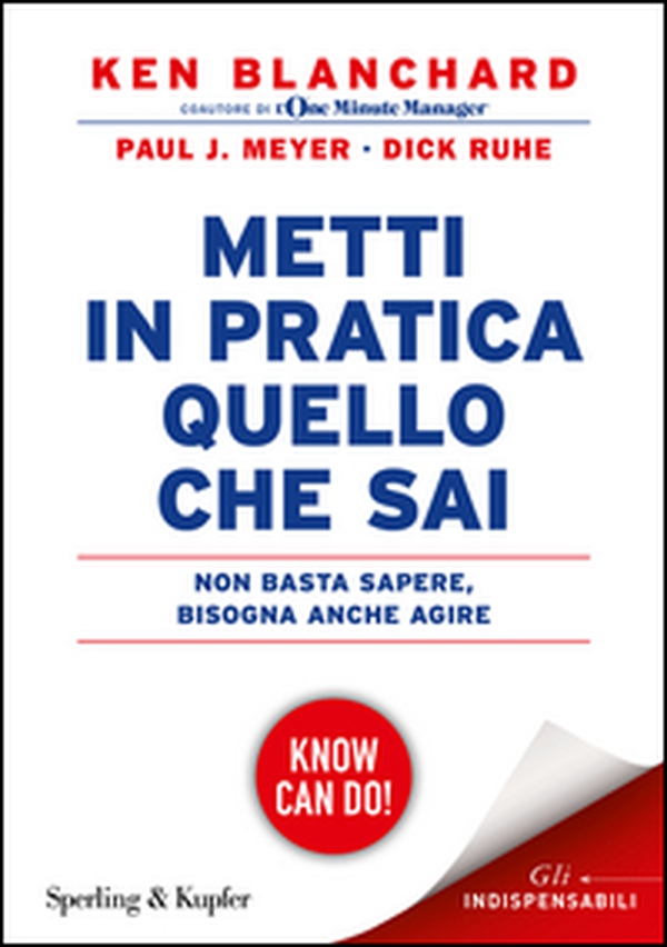 Metti in pratica quello che sai. Non basta sapere, bisogna agire - Librerie.coop Metti in pratica quello che sai. Non basta sapere, bisogna agire - Librerie.coop