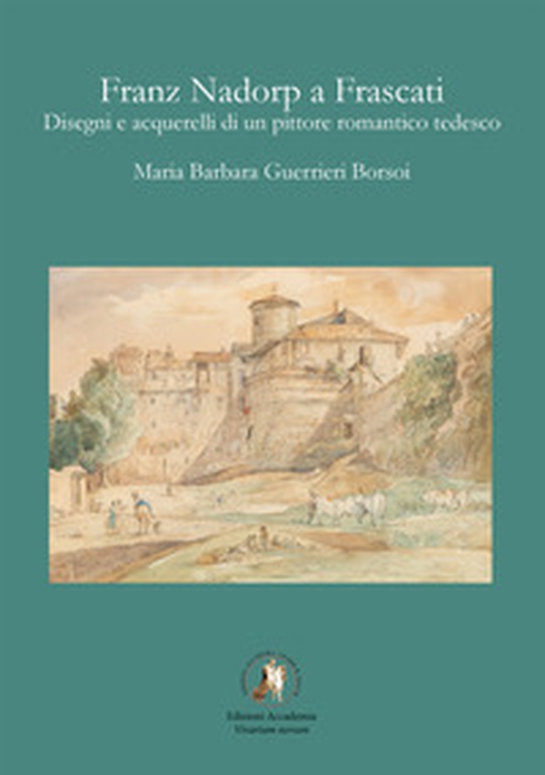 Franz Nadorp a Frascati. Disegni e acquerelli di un pittore romantico tedesco - Librerie.coop Franz Nadorp a Frascati. Disegni e acquerelli di un pittore romantico tedesco - Librerie.coop