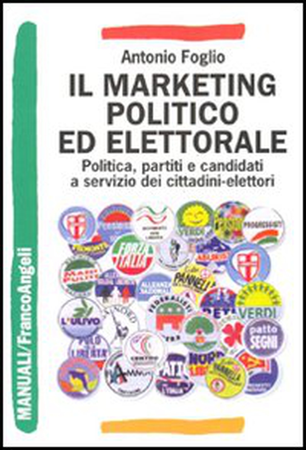 Il marketing politico ed elettorale. Politica, partiti e candidati a servizio dei cittadini-elettori - Librerie.coop