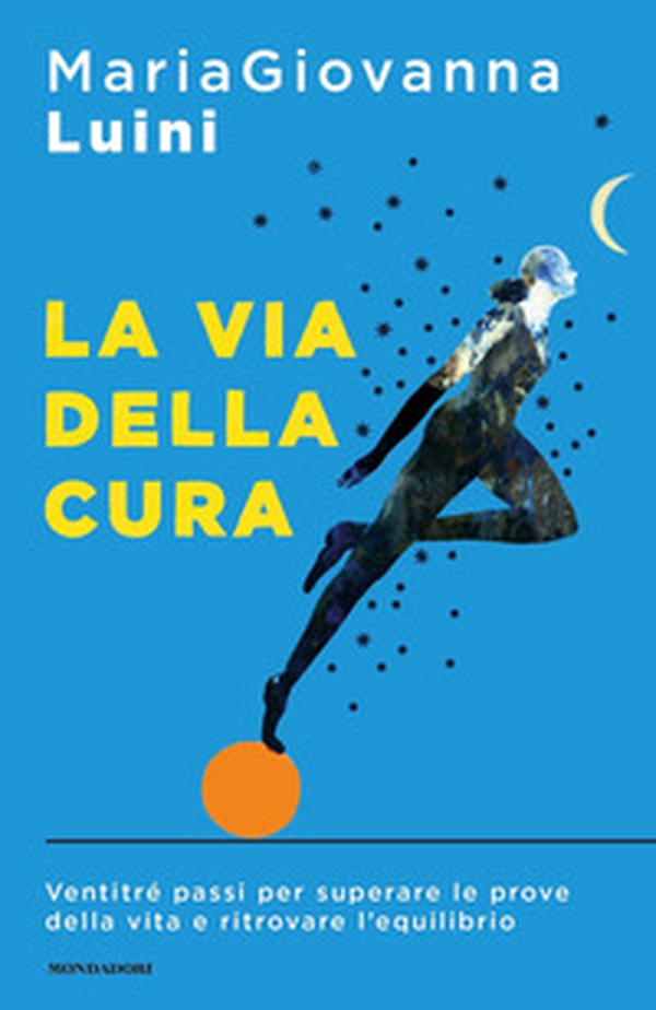 La via della cura. Ventitré passi per superare le prove della vita e ritrovare l'equilibrio - Librerie.coop La via della cura. Ventitré passi per superare le prove della vita e ritrovare l'equilibrio - Librerie.coop