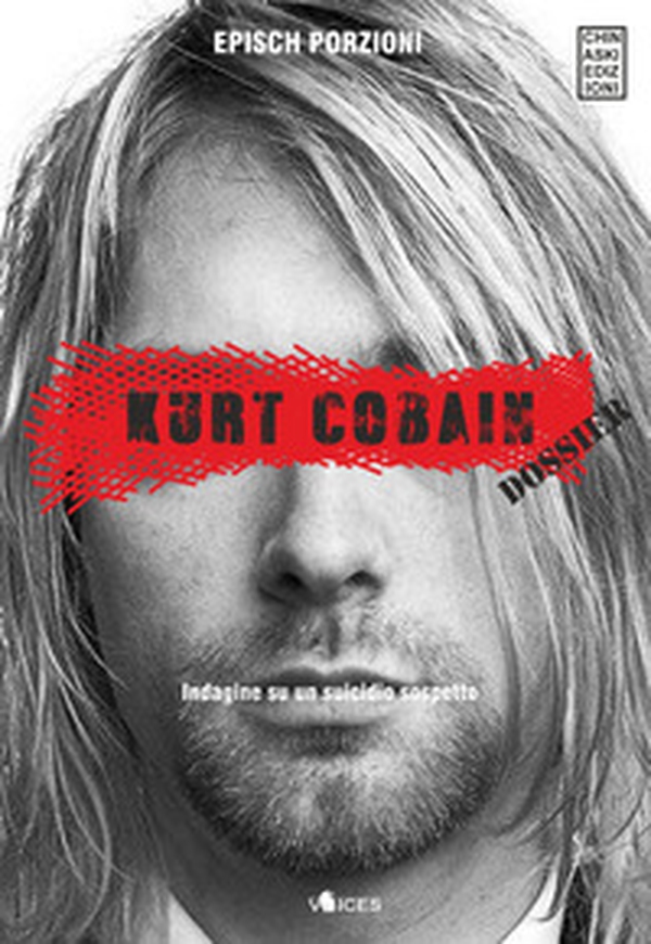 Kurt Cobain. Dossier. Indagine su un suicidio sospetto - Librerie.coop Kurt Cobain. Dossier. Indagine su un suicidio sospetto - Librerie.coop