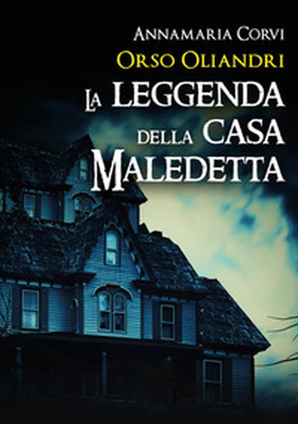 Orso Oliandri. La leggenda della casa maledetta - Librerie.coop Orso Oliandri. La leggenda della casa maledetta - Librerie.coop