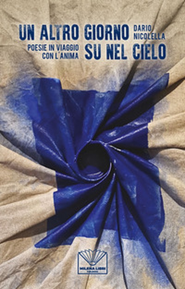 Un altro giorno su nel cielo. Poesie in viaggio con l'anima - Librerie.coop Un altro giorno su nel cielo. Poesie in viaggio con l'anima - Librerie.coop