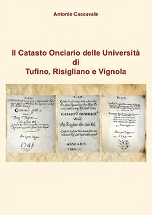 Il catasto onciario delle Università di Tufino, Risigliano e Vignola - Librerie.coop Il catasto onciario delle Università di Tufino, Risigliano e Vignola - Librerie.coop