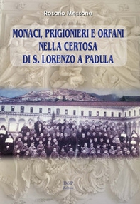 Monaci, prigionieri e orfani nella Certosa di S. Lorenzo a Padula - Librerie.coop