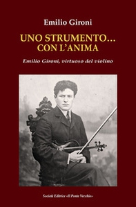 Uno strumento... con l'anima. Emilio Gironi, virtuoso del violino - Librerie.coop Uno strumento... con l'anima. Emilio Gironi, virtuoso del violino - Librerie.coop