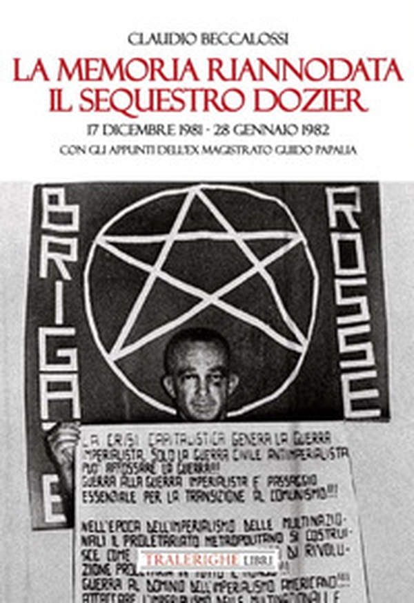 La memoria riannodata. Il sequestro Dozier. 17 dicembre 1981-28 gennaio 1982. Con gli appunti dell'ex magistrato Guido Papalia - Librerie.coop La memoria riannodata. Il sequestro Dozier. 17 dicembre 1981-28 gennaio 1982. Con gli appunti dell'ex magistrato Guido Papalia - Librerie.coop
