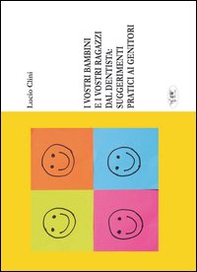 I vostri bambini e i vostri ragazzi dal dentista. Suggerimenti pratici ai genitori - Librerie.coop I vostri bambini e i vostri ragazzi dal dentista. Suggerimenti pratici ai genitori - Librerie.coop