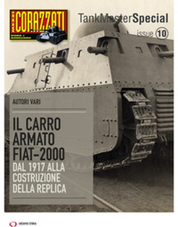 Il carro armato Fiat-2000. Dal 1917 alla costruzione della replica. Tank master special - Librerie.coop Il carro armato Fiat-2000. Dal 1917 alla costruzione della replica. Tank master special - Librerie.coop