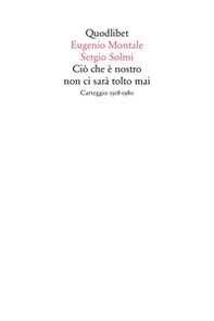 Ciò che è nostro non ci sarà tolto mai. Carteggio 1918-1980 - Librerie.coop