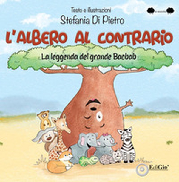 L'albero al contrario. La leggenda del grande Baobab - Librerie.coop L'albero al contrario. La leggenda del grande Baobab - Librerie.coop