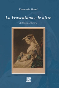 La Frascatana e le altre. Antologia letteraria - Librerie.coop