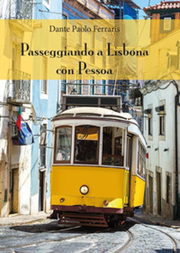 Passeggiando a Lisbona con Pessoa - Librerie.coop Passeggiando a Lisbona con Pessoa - Librerie.coop