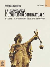 La iurisdictio e l'equilibrio contrattuale. Il caso dell'actio redhibitoria e dell'actio aestimatoria - Librerie.coop