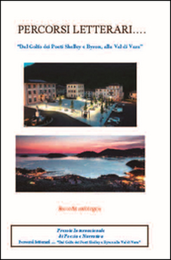 Percorsi letterari... «Dal Golfo dei Poeti Shelley e Byron, alla Val di Vara». Premio biennale internazionale di poesia e narrativa - Librerie.coop Percorsi letterari... «Dal Golfo dei Poeti Shelley e Byron, alla Val di Vara». Premio biennale internazionale di poesia e narrativa - Librerie.coop