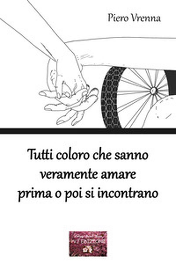 Tutti coloro che sanno veramente amare prima o poi si incontrano - Librerie.coop Tutti coloro che sanno veramente amare prima o poi si incontrano - Librerie.coop