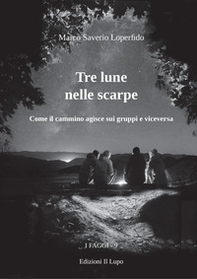 Tre lune nelle scarpe. Come il cammino agisce sui gruppi e viceversa - Librerie.coop