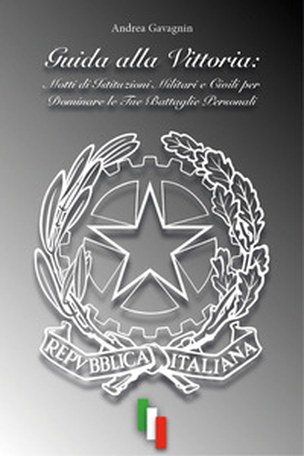 Guida alla vittoria: Motti di istituzioni militari e civili per dominare le tue battaglie personali - Librerie.coop Guida alla vittoria: Motti di istituzioni militari e civili per dominare le tue battaglie personali - Librerie.coop