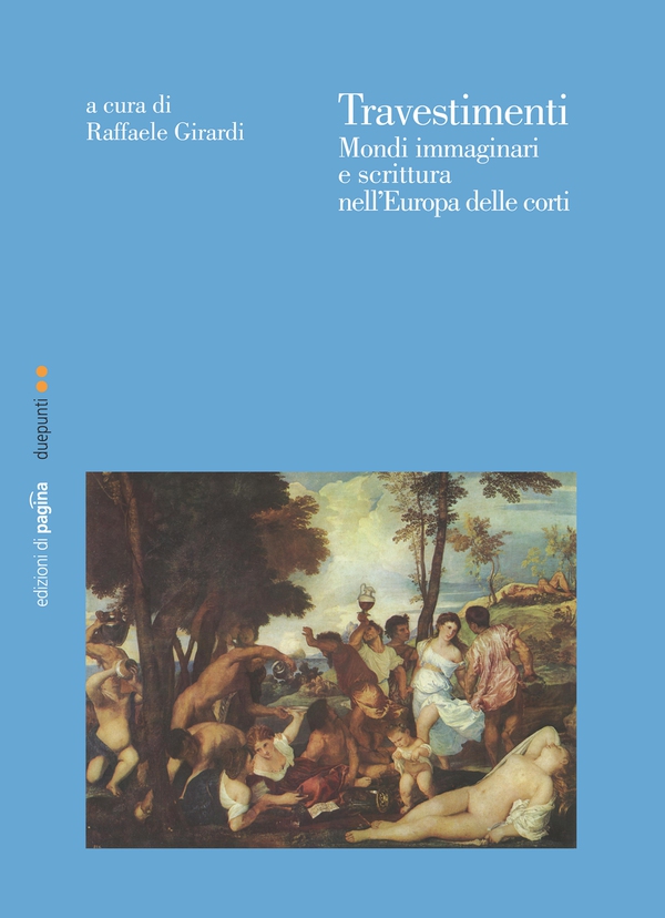 Travestimenti. Mondi immaginari e scrittura nell'Europa delle corti - Librerie.coop Travestimenti. Mondi immaginari e scrittura nell'Europa delle corti - Librerie.coop