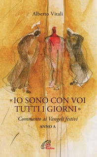 «Io sono con voi tutti i giorni». Commento ai Vangeli festivi. Anno A - Librerie.coop