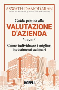 Guida pratica alla valutazione d'azienda. Come individuare i migliori investimenti azionari - Librerie.coop Guida pratica alla valutazione d'azienda. Come individuare i migliori investimenti azionari - Librerie.coop