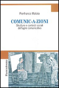 Comunic-a-zioni. Strutture e contesti sociali dell'agire comunicativo - Librerie.coop