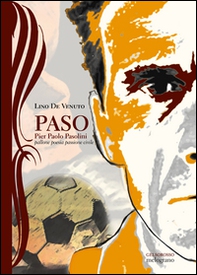 Paso. Pier Paolo Pasolini, pallone, poesia, passione civile - Librerie.coop