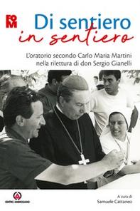 Di sentiero in sentiero. L'oratorio secondo Carlo Maria Martini nella rilettura di don Sergio Gianelli - Librerie.coop