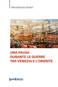 Una pausa durante le guerre tra Venezia e l'Oriente - Librerie.coop