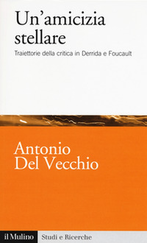 Un'amicizia stellare. Traiettorie della critica in Derrida e Foucault - Librerie.coop Un'amicizia stellare. Traiettorie della critica in Derrida e Foucault - Librerie.coop