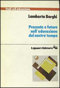 Presente e futuro nell'educazione del nostro tempo - Librerie.coop Presente e futuro nell'educazione del nostro tempo - Librerie.coop
