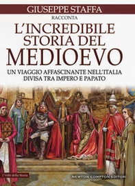 L'incredibile storia del Medioevo. Un viaggio affascinante nell'Italia divisa tra impero e papato - Librerie.coop