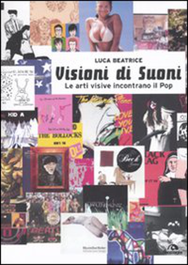 Visioni di suoni. Le arti visive incontrano il pop - Librerie.coop Visioni di suoni. Le arti visive incontrano il pop - Librerie.coop