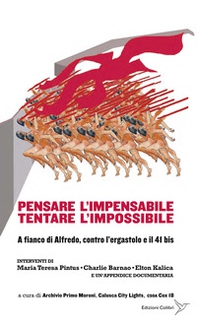 Pensare l'impensabile tentare l'impossibile. A fianco di Alfredo, contro l'ergastolo e il 41 bis - Librerie.coop