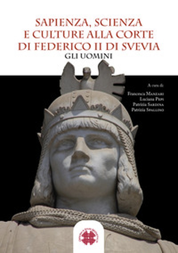 Sapienza, scienza e culture alla corte di Federico II di Svevia. Gli uomini - Librerie.coop Sapienza, scienza e culture alla corte di Federico II di Svevia. Gli uomini - Librerie.coop