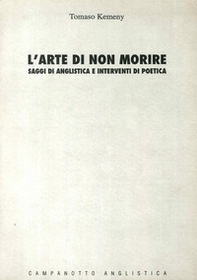 L'arte di non morire: saggi di anglistica e interventi di poetica - Librerie.coop